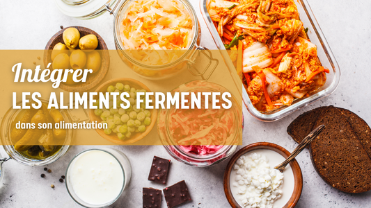 Comment intégrer les aliments fermentés dans son alimentation ?